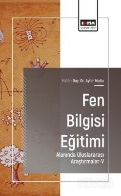 Fen Bilgisi Eğitimi Alanında Uluslararası Araştırmalar-V - 1