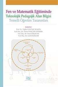 Fen ve Matematik Eğitiminde Teknolojik Pedagojik Alan Bilgisi Temelli Öğretim Tasarımları - 1