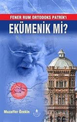 Fener Rum Ortodoks Patrik'i Ekümenik mi? - İrfan Yayınevi
