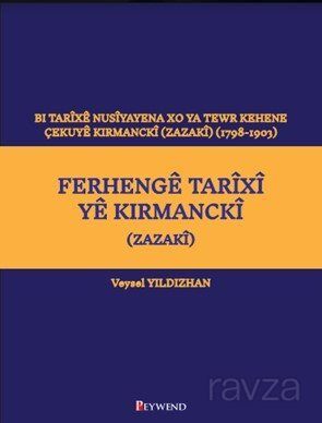 Ferhengê Tarîxî Yê Kirmanckî (Zazakî) Bi Tarîxê Nusîyayena Xo Ya Tewr Kehene Çekuyê Kırmanckî (Zazak - 1