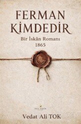 Ferman Kimdedir / Bir İskan Romanı 1865 - Akıl Fikir Yayınları