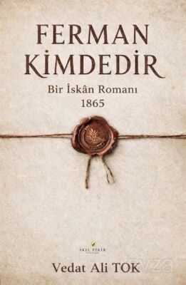 Ferman Kimdedir / Bir İskan Romanı 1865 - 1