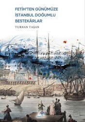 Fetih'ten Günümüze İstanbul Doğumlu Bestekarlar - Mavi Nefes Yayıncılık