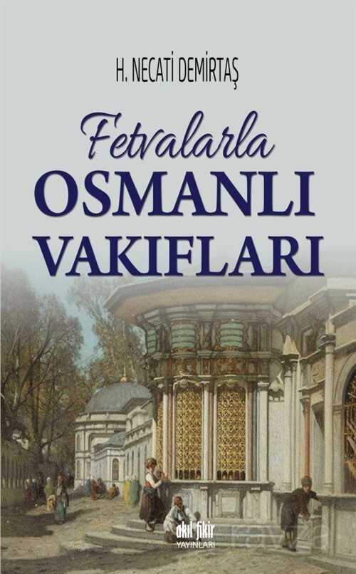 Fetvalarla Osmanlı Vakıfları - Akıl Fikir Yayınları
