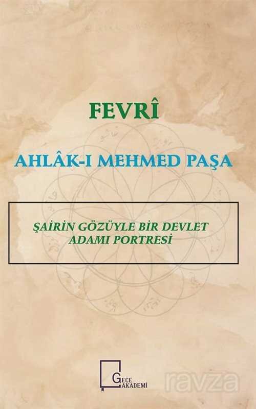 Fevri Ahlak-ı Mehmed Paşa Şairin Gözüyle Bir Devlet Adamı Portresi - 1