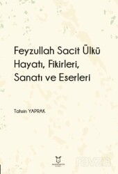 Feyzullah Sacit Ülkü - Hayatı, Fikirleri, Sanatı ve Eserleri - Akademisyen Kitabevi