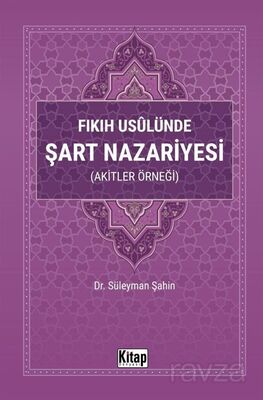 Fıkıh Usulünde Şart Nazariyesi (Akitler Örneği) - 1