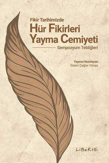 Fikir Tarihimizde Hür Fikirleri Yayma Cemiyeti Sempozyum Tebliğleri - Liberte Yayınları