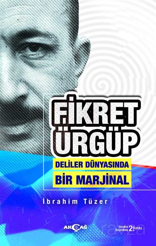 Fikret Ürgüp Deliler Dünyasında Bir Marjinal - Akçağ Yayınları