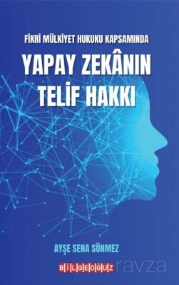 Fikri Mülkiyet Hukuku Kapsamında Yapay Zekanın Telif Hakkı - 1