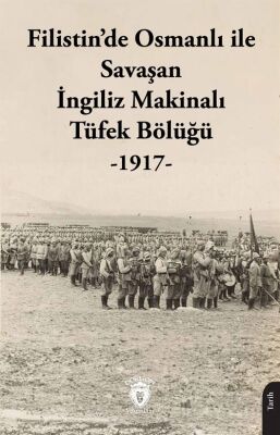 Filistin'de Osmanlı ile Savaşan İngiliz Makinalı Tüfek Bölüğü (1917) - 1