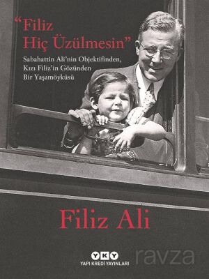 Filiz Hiç Üzülmesin - Sabahattin Ali'nin Objektifinden, Kızı Filiz'in Gözünden Bir Yaşam Öyküsü (Kar - 1