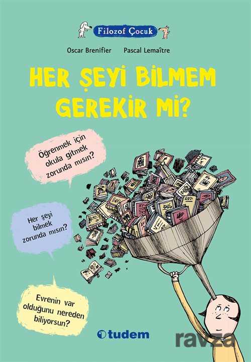 Filozof Çocuk / Her Şeyi Bilmem Gerekir mi? - Tudem Yayınevi