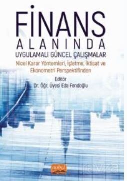 Finans Alanında Uygulamalı Güncel Çalışmalar - Nicel Karar Yöntemleri, İşletme, İktisat ve Ekonometr - 1