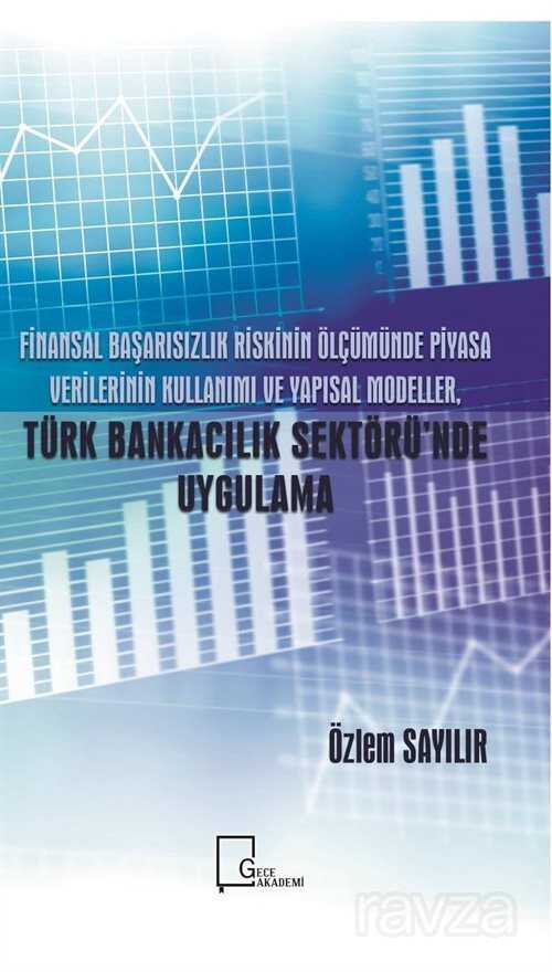 Finansal Başarısızlık Riskinin Ölçümünde Piyasa Verilerinin Kullanımı ve Yapısal Modeller, Türk Bankacılık Sektörü'nde Uygulama - Gece Akademi
