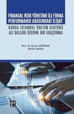 Finansal Risk Yönetimi İle Firma Performansı Arasındaki İlişki: Borsa İstanbul Üretim Sektörü Alt Da - 1