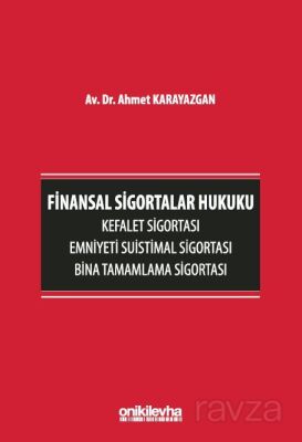 Finansal Sigortalar Hukuku - Kefalet Sigortası, Emniyeti Suistimal Sigortası, Bina Tamamlama Sigorta - 1