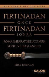 Fırtınadan Önce Fırtınadan Sonra: Roma İmparatorluğunun Sonu ve Başlangıcı - Salon Yayınları