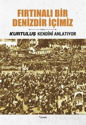 Fırtınalı Bir Denizdir İçimiz / Kurtuluş Kendini Anlatıyor 3 - Dipnot Yayınları