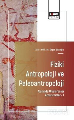 Fiziki Antropoloji ve Paleoantropoloji Alanında Uluslararası Araştırmalar I - 1