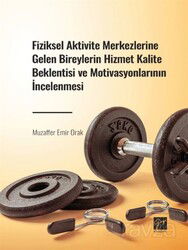 Fiziksel Aktivite Merkezlerine Gelen Bireylerin Hizmet Kalite Beklentisi ve Motivasyonlarının İncele - Gazi Kitabevi