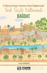 Folklorun İmge Yaratma Gücü Bağlamında Türk Sözlü Kültüründe Bağdat - Efe Akademi Yayınları