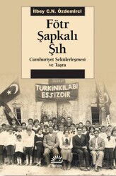 Fötr Şapkalı Şıh Cumhuriyet Sekülerleşmesi ve Taşra - İletişim Yayınları
