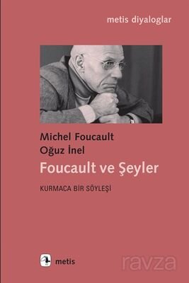 Foucault ve Şeyler Kurmaca Bir Söyleşi - 1