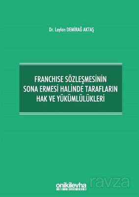 Franchise Sözleşmesinin Sona Ermesi Halinde Tarafların Hak ve Yükümlülükleri - 1