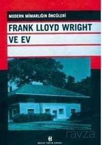 Frank Lloyd Wright ve Ev / Modern Mimarlığın Öncüleri - 1