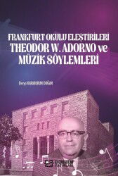 Frankfurt Okulu Eleştirileri Theodor W. Adorno ve Müzik Söylemleri - Efe Akademi Yayınları