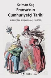 Fransa'nın Cumhuriyetçi Tarihi /Kuruluştan Uyuşmazlığa (1789-2025) - Metis Yayınları