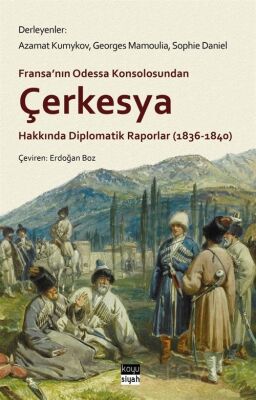 Fransa'nın Odessa Konsolosundan Çerkesya Hakkında Diplomatik Raporlar (1836-1840) - 1