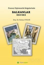 Fransız Diplomatik Belgelerinde Balkanlar (1912-1913) - Hiper Yayın
