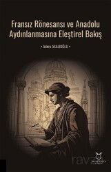 Fransız Rönesansı ve Anadolu Aydınlanmasına Eleştirel Bakış - Akademisyen Kitabevi
