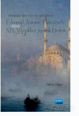 Fransız Seyyah ve Diplomat Edouard Antoine Thouvenel'e Göre XIX. Yüzyılda Osmanlı Devleti - 1