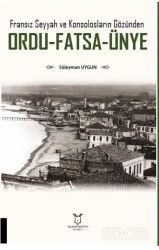 Fransız Seyyah ve Konsolosların Gözünden Ordu-Fatsa-Ünye - Akademisyen Kitabevi