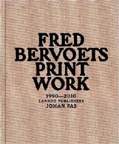 Fred Bervoets: Printwork 1990-2010 - 1