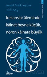 Frekanslar Aleminde Kainat Beyne Küçük, Nöron Kainata Büyük - Girdap Kitap