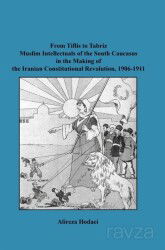 From Tiflis to Tabriz Muslim Intellectuals of the South Caucasus in the Making of the Iranian Consti - Paradigma Akademi Yayınları
