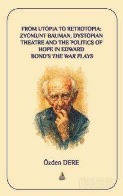 From Utopia to Retrotopia: Zygmunt Bauman, Dystopian Theatre and the Politics of Hope in Edward Bond - 1