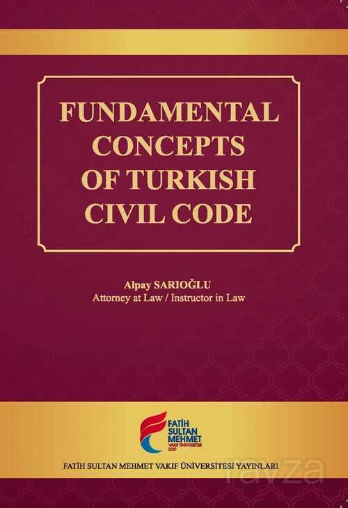 Fundamental Concepts of Turkish Civil Code - FSM (Fatih Sultan Mehmet) Vakıf Üniversitesi Yay.
