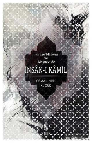Fususu'l-Hikem ve Mesnevi'de İnsan-ı Kamil - İnsan Yayınları