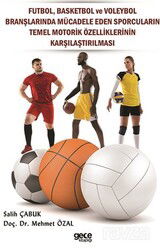 Futbol, Basketbol ve Voleybol Branşlarında Mücadele Eden Sporcuların Temel Motorik Özelliklerinin Ka - Gece Kitaplığı