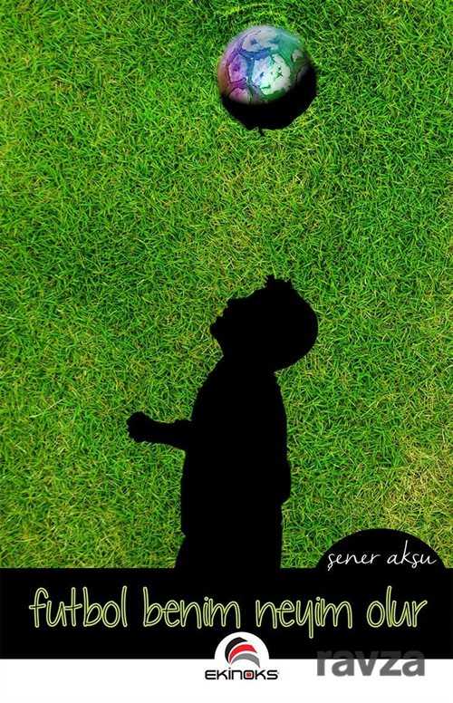 Futbol Benim Neyim Olur - Ekinoks Yayın Grubu
