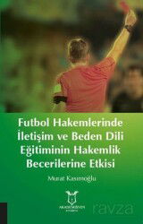 Futbol Hakemlerinde İletişim ve Beden Dili Eğitiminin Hakemilik Becerilerine Etkisi - Akademisyen Kitabevi