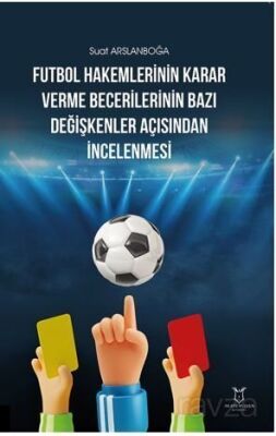 Futbol Hakemlerinin Karar Verme Becerilerinin Bazı Değişkenler Açısından İncelenmesi - 1