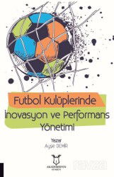 Futbol Kulüplerinde İnovasyon ve Performans Yönetimi - Akademisyen Kitabevi