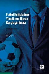 Futbol Kulüplerinin Yönetimsel Olarak Karşılaştırılması - Gazi Kitabevi