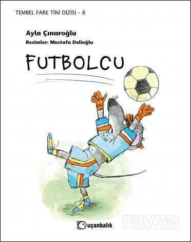 Futbolcu / Tembel Fare Tini 8 - Uçanbalık Yayınları